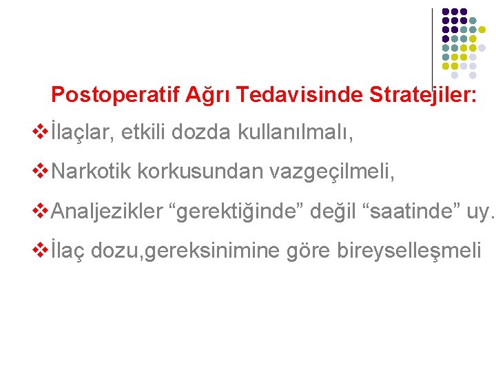 Postoperatif Ağrı Tedavisinde Stratejiler: vİlaçlar, etkili dozda kullanılmalı, v. Narkotik korkusundan vazgeçilmeli, v. Analjezikler