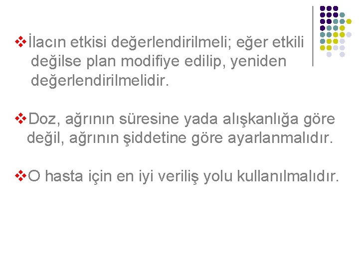vİlacın etkisi değerlendirilmeli; eğer etkili değilse plan modifiye edilip, yeniden değerlendirilmelidir. v. Doz, ağrının