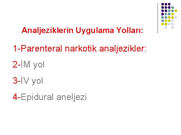 Analjeziklerin Uygulama Yolları: 1 -Parenteral narkotik analjezikler: 2 -İM yol 3 -İV yol 4