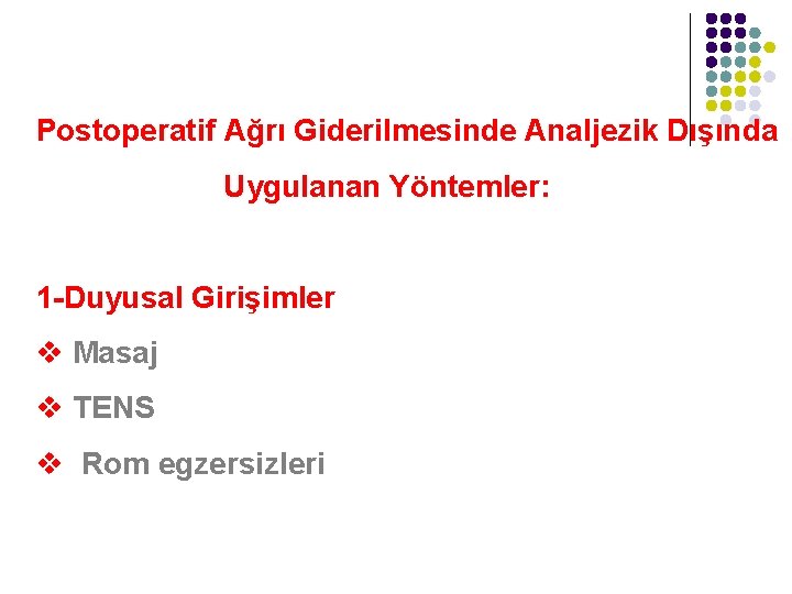 Postoperatif Ağrı Giderilmesinde Analjezik Dışında Uygulanan Yöntemler: 1 -Duyusal Girişimler v Masaj v TENS