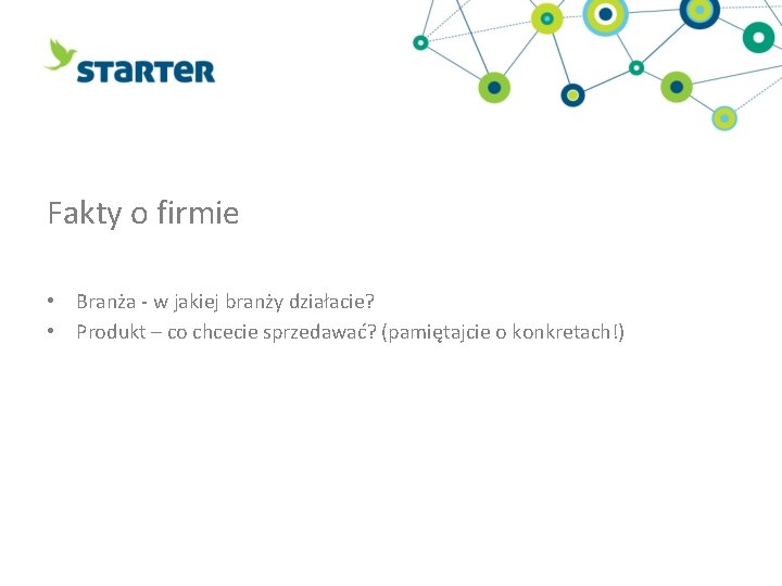 Fakty o firmie • Branża - w jakiej branży działacie? • Produkt – co