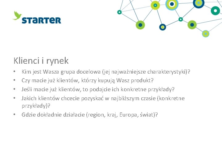 Klienci i rynek Kim jest Wasza grupa docelowa (jej najważniejsze charakterystyki)? Czy macie już Klienci i rynek Kim jest Wasza grupa docelowa (jej najważniejsze charakterystyki)? Czy macie już