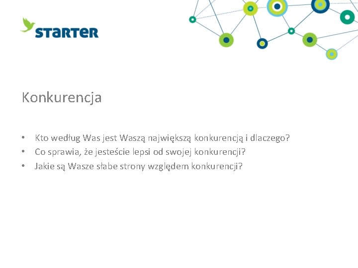 Konkurencja • Kto według Was jest Waszą największą konkurencją i dlaczego? • Co sprawia,