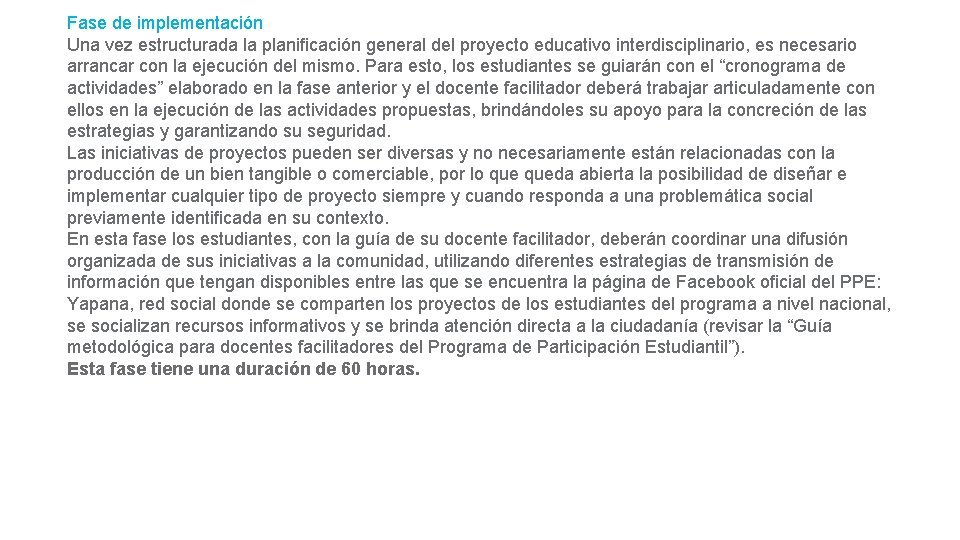 Fase de implementación Una vez estructurada la planiﬁcación general del proyecto educativo interdisciplinario, es