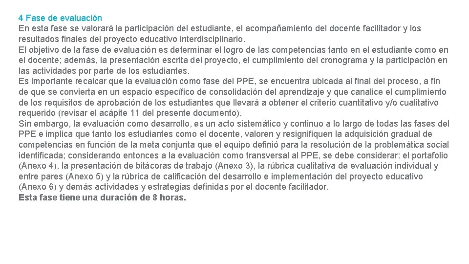 4 Fase de evaluación En esta fase se valorará la participación del estudiante, el