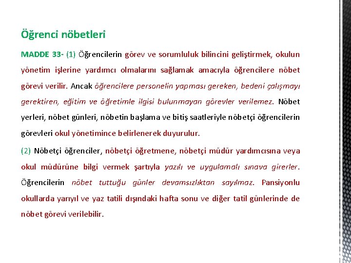 Öğrenci nöbetleri MADDE 33 - (1) Öğrencilerin görev ve sorumluluk bilincini geliştirmek, okulun yönetim