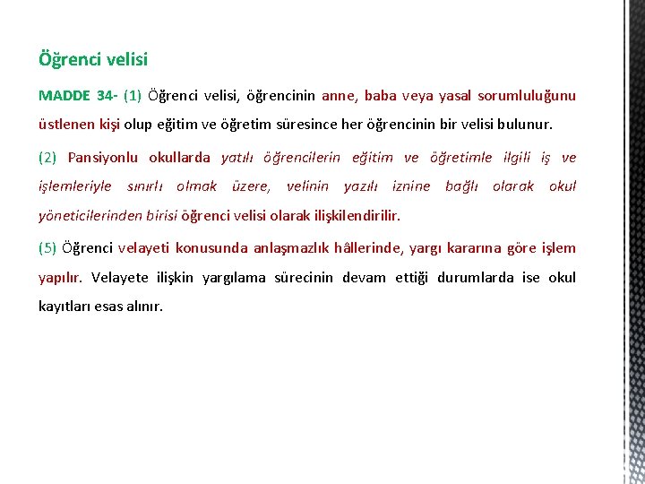 Öğrenci velisi MADDE 34 - (1) Öğrenci velisi, öğrencinin anne, baba veya yasal sorumluluğunu