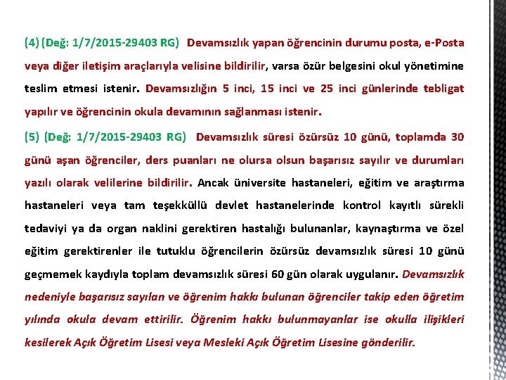 (4) (Değ: 1/7/2015 -29403 RG) Devamsızlık yapan öğrencinin durumu posta, e-Posta veya diğer iletişim