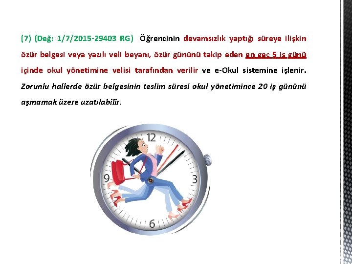(7) (Değ: 1/7/2015 -29403 RG) Öğrencinin devamsızlık yaptığı süreye ilişkin özür belgesi veya yazılı