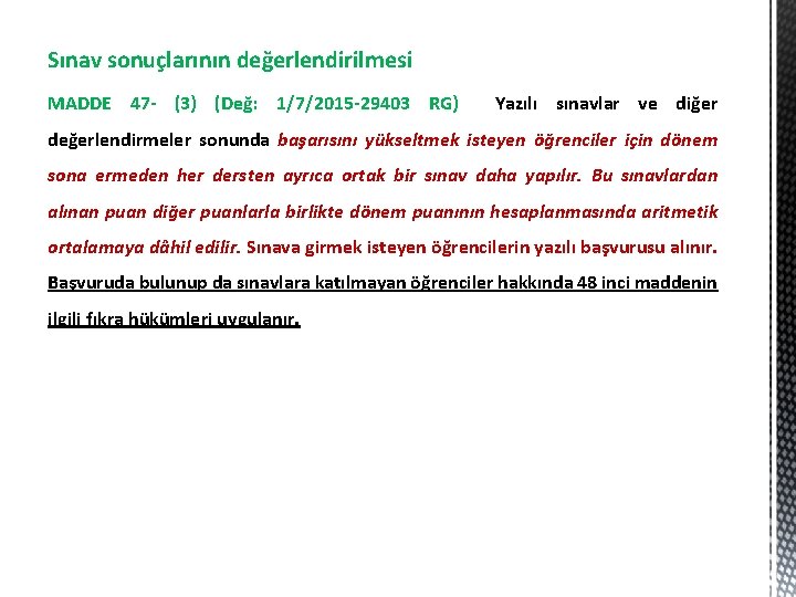 Sınav sonuçlarının değerlendirilmesi MADDE 47 - (3) (Değ: 1/7/2015 -29403 RG) Yazılı sınavlar ve