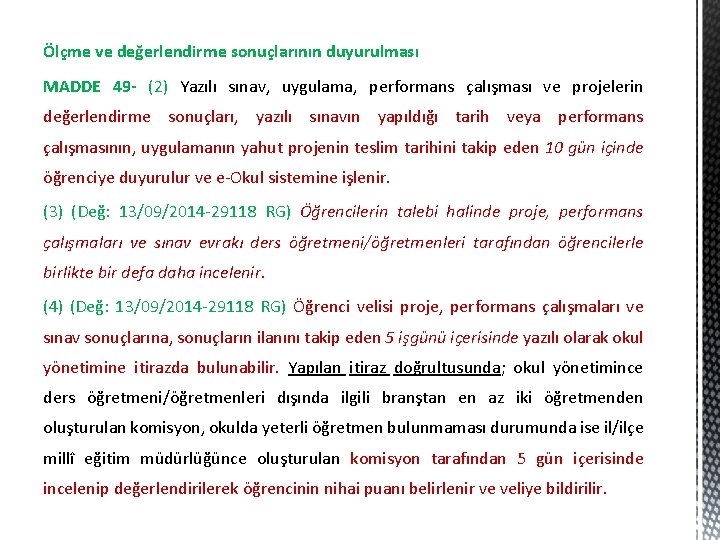 Ölçme ve değerlendirme sonuçlarının duyurulması MADDE 49 - (2) Yazılı sınav, uygulama, performans çalışması