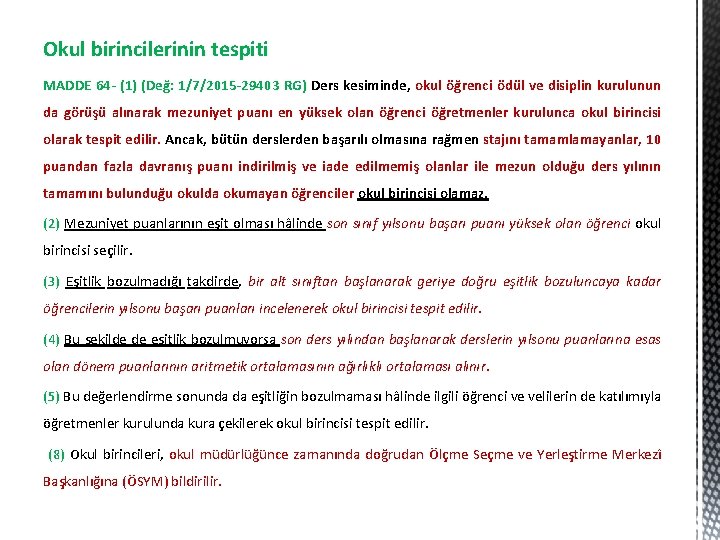 Okul birincilerinin tespiti MADDE 64 - (1) (Değ: 1/7/2015 -29403 RG) Ders kesiminde, okul