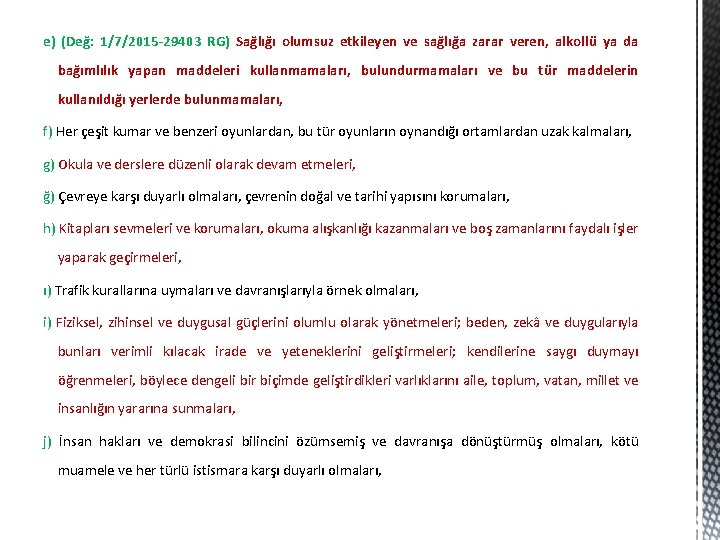 e) (Değ: 1/7/2015 -29403 RG) Sağlığı olumsuz etkileyen ve sağlığa zarar veren, alkollü ya