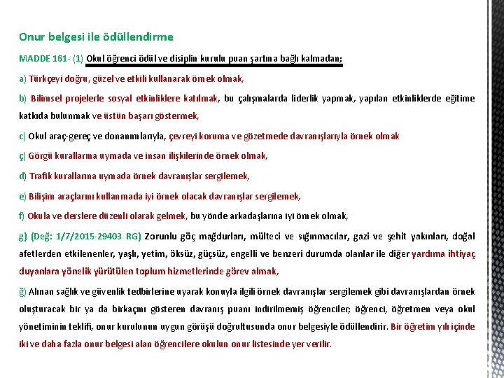 Onur belgesi ile ödüllendirme MADDE 161 - (1) Okul öğrenci ödül ve disiplin kurulu