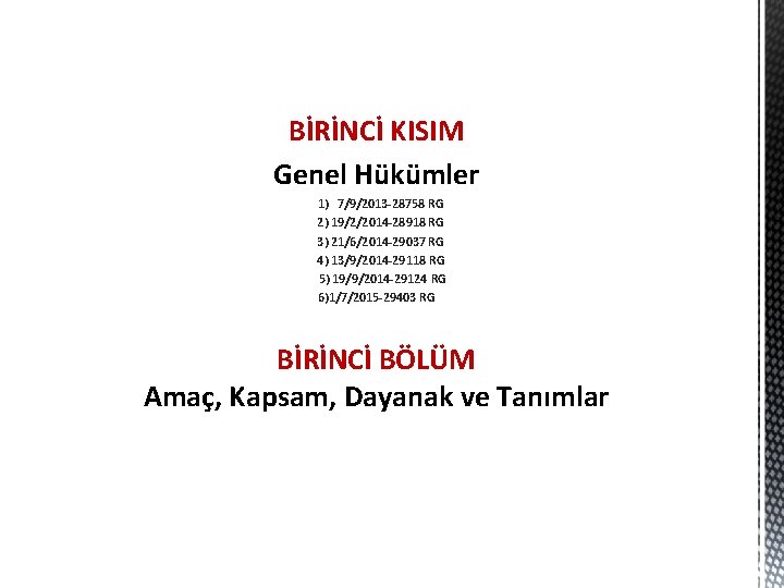 BİRİNCİ KISIM Genel Hükümler 1) 7/9/2013 -28758 RG 2) 19/2/2014 -28918 RG 3) 21/6/2014