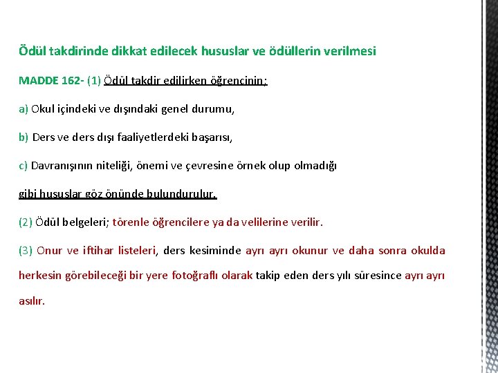 Ödül takdirinde dikkat edilecek hususlar ve ödüllerin verilmesi MADDE 162 - (1) Ödül takdir