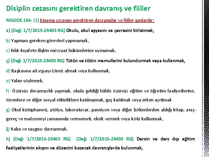 Disiplin cezasını gerektiren davranış ve fiiller MADDE 164 - (1) Kınama cezasını gerektiren davranışlar