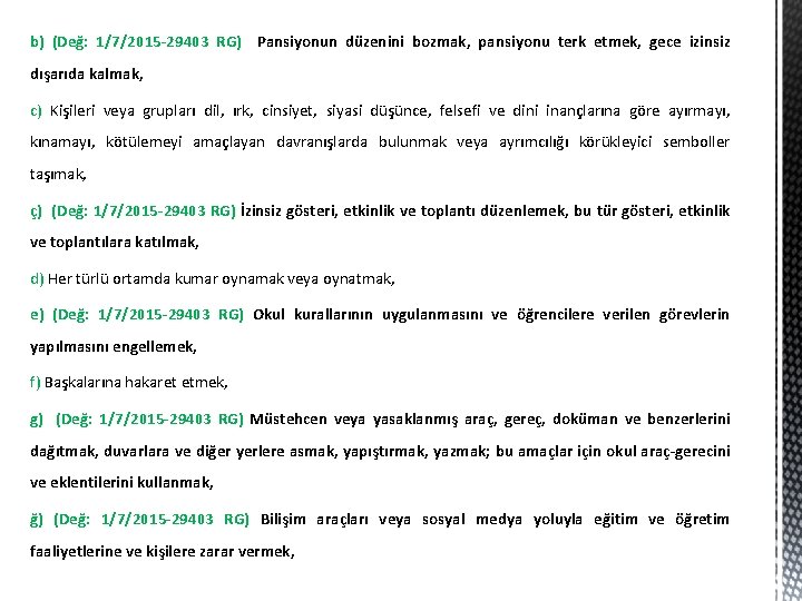 b) (Değ: 1/7/2015 -29403 RG) Pansiyonun düzenini bozmak, pansiyonu terk etmek, gece izinsiz dışarıda