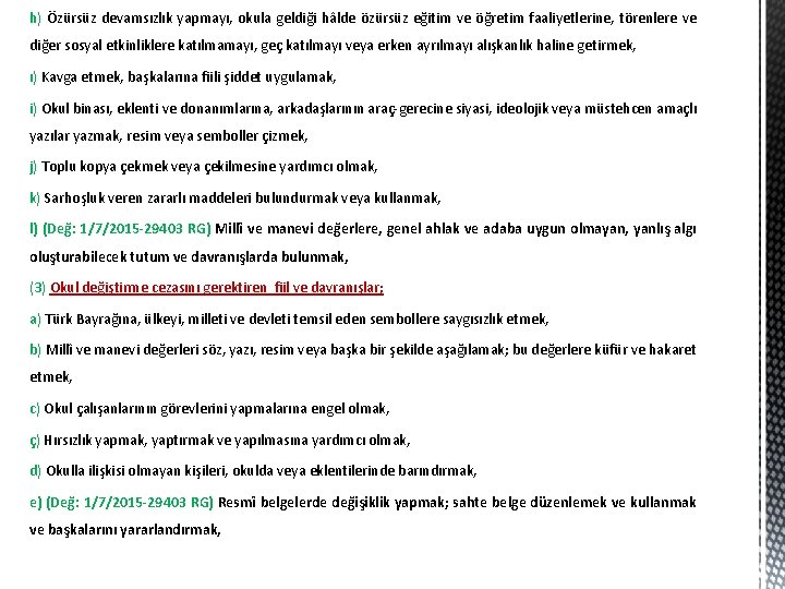 h) Özürsüz devamsızlık yapmayı, okula geldiği hâlde özürsüz eğitim ve öğretim faaliyetlerine, törenlere ve