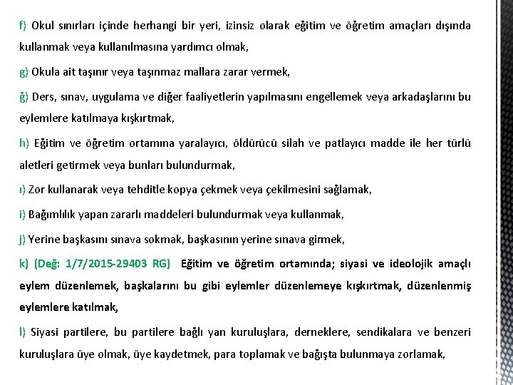 f) Okul sınırları içinde herhangi bir yeri, izinsiz olarak eğitim ve öğretim amaçları dışında