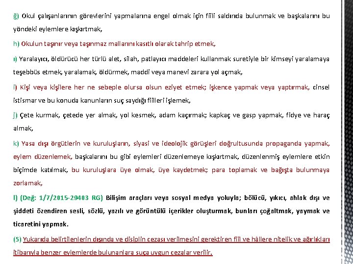 ğ) Okul çalışanlarının görevlerini yapmalarına engel olmak için fiili saldırıda bulunmak ve başkalarını bu