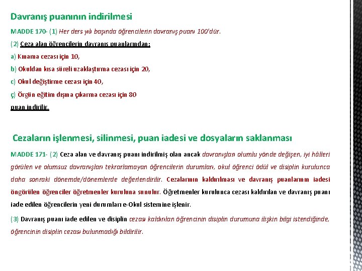 Davranış puanının indirilmesi MADDE 170 - (1) Her ders yılı başında öğrencilerin davranış puanı