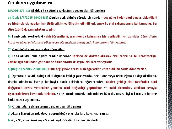Cezaların uygulanması MADDE 172 - (1) Okuldan kısa süreli uzaklaştırma cezası alan öğrenciler; a)