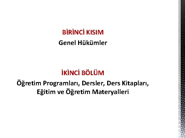 BİRİNCİ KISIM Genel Hükümler İKİNCİ BÖLÜM Öğretim Programları, Dersler, Ders Kitapları, Eğitim ve Öğretim