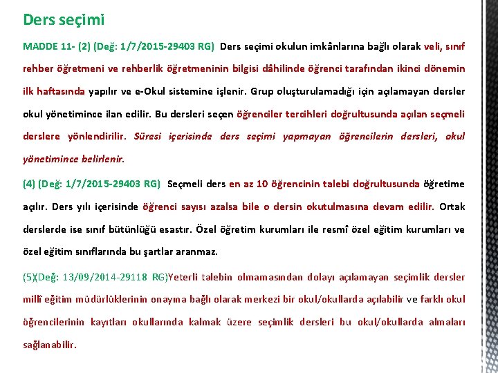 Ders seçimi MADDE 11 - (2) (Değ: 1/7/2015 -29403 RG) Ders seçimi okulun imkânlarına