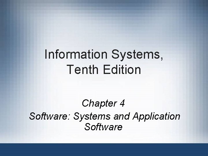 Information Systems, Tenth Edition Chapter 4 Software: Systems and Application Software 