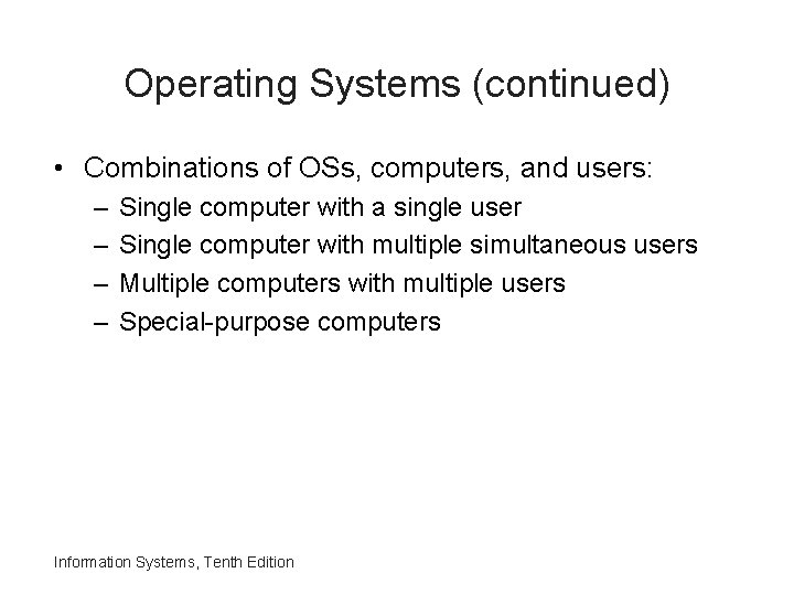 Operating Systems (continued) • Combinations of OSs, computers, and users: – – Single computer