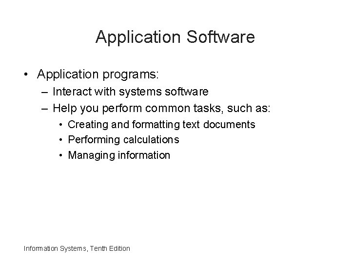 Application Software • Application programs: – Interact with systems software – Help you perform
