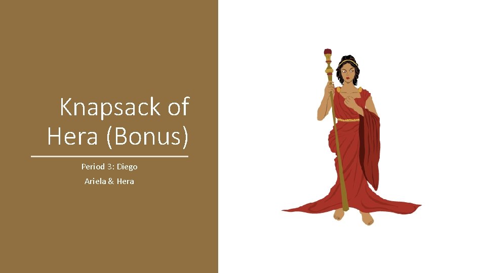 Knapsack of Hera (Bonus) Period 3: Diego Ariela & Hera Knapsack of Hera (Bonus) Period 3: Diego Ariela & Hera