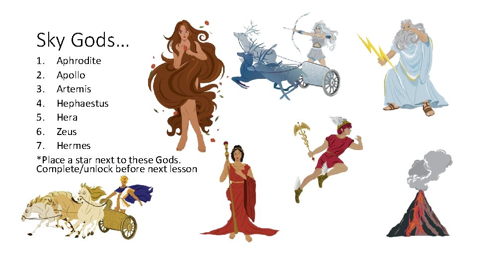 Sky Gods… 1. Aphrodite 2. Apollo 3. Artemis 4. Hephaestus 5. Hera 6. Zeus Sky Gods… 1. Aphrodite 2. Apollo 3. Artemis 4. Hephaestus 5. Hera 6. Zeus