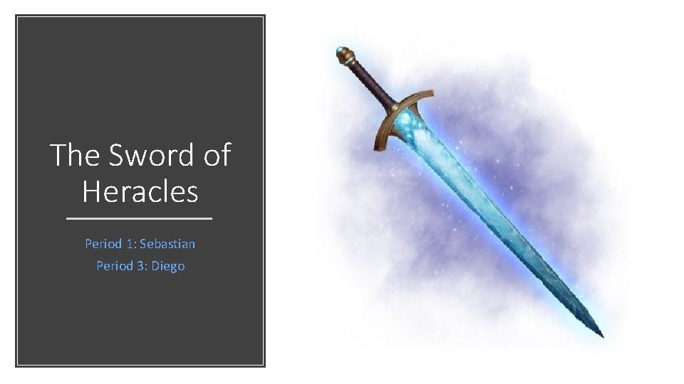 The Sword of Heracles Period 1: Sebastian Period 3: Diego The Sword of Heracles Period 1: Sebastian Period 3: Diego