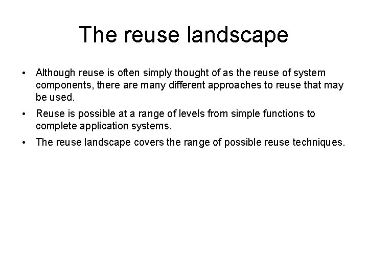 The reuse landscape • Although reuse is often simply thought of as the reuse