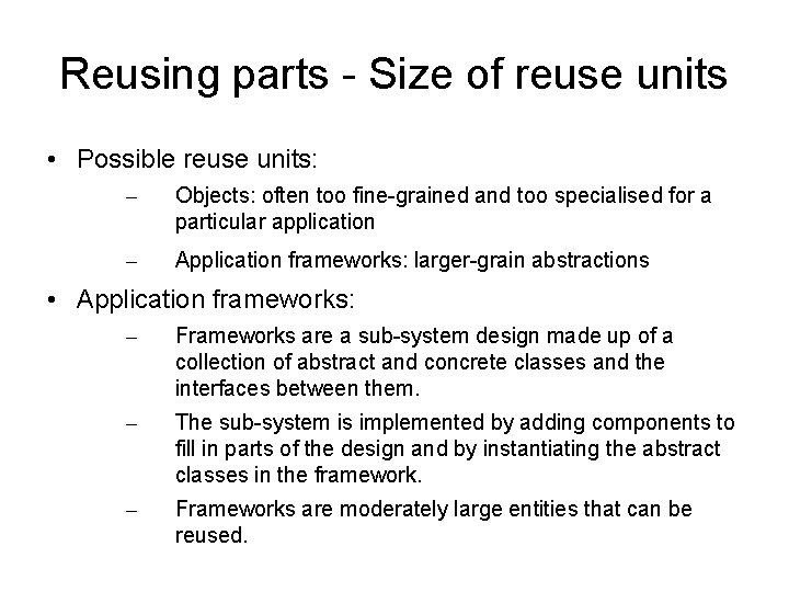 Reusing parts - Size of reuse units • Possible reuse units: – Objects: often