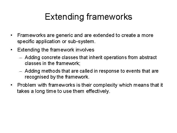 Extending frameworks • Frameworks are generic and are extended to create a more specific