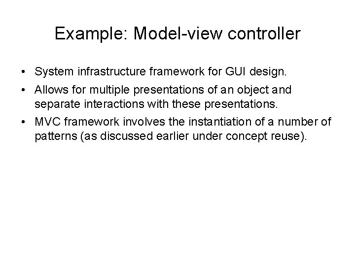 Example: Model-view controller • System infrastructure framework for GUI design. • Allows for multiple