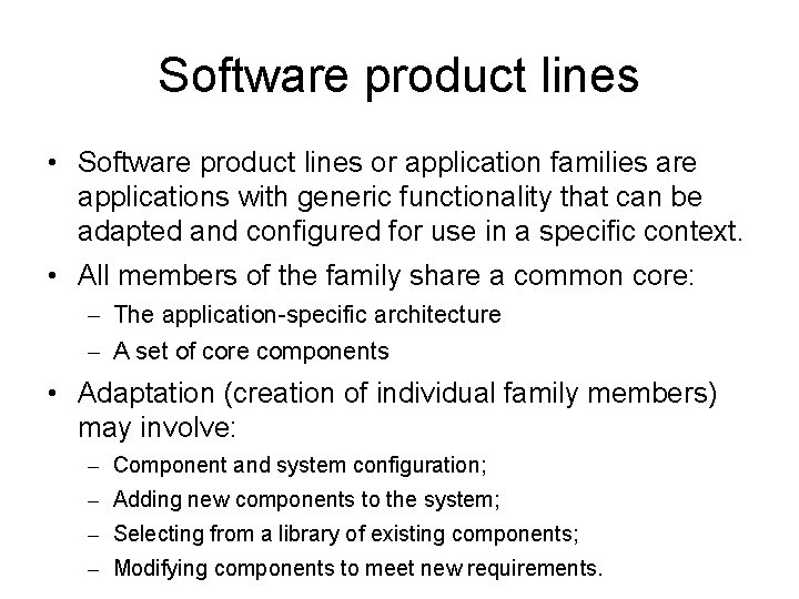 Software product lines • Software product lines or application families are applications with generic