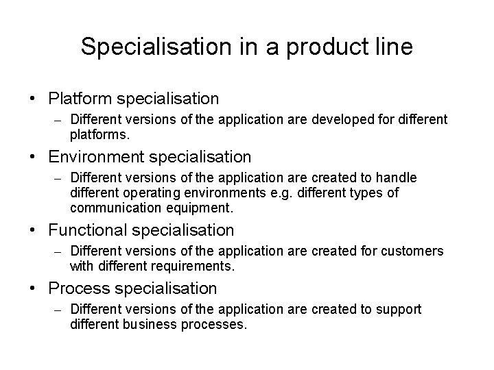 Specialisation in a product line • Platform specialisation – Different versions of the application