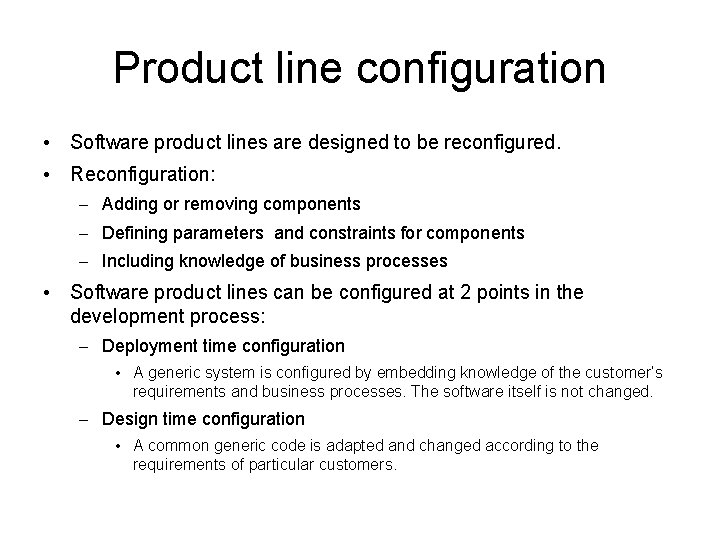 Product line configuration • Software product lines are designed to be reconfigured. • Reconfiguration: