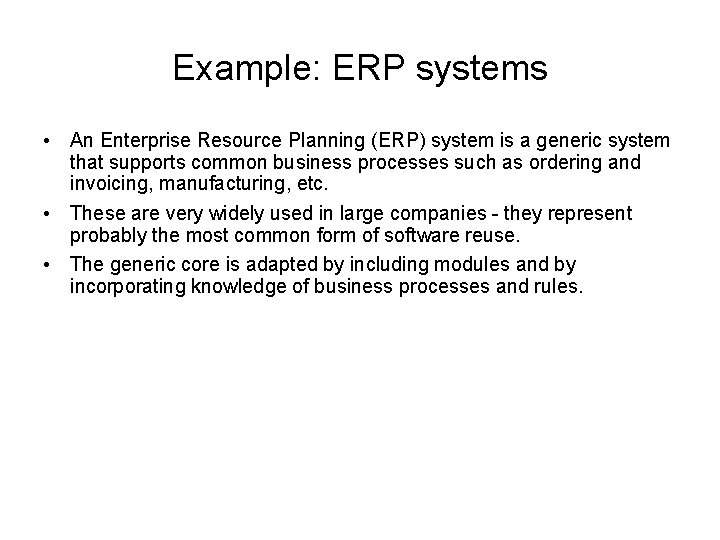 Example: ERP systems • An Enterprise Resource Planning (ERP) system is a generic system