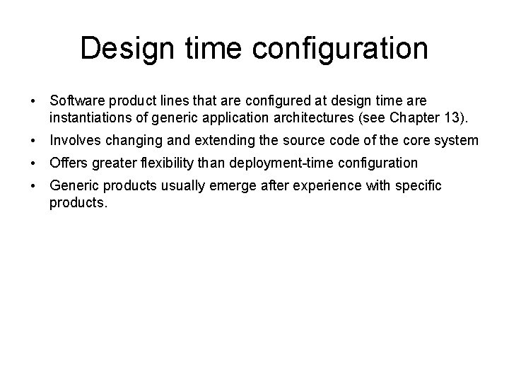 Design time configuration • Software product lines that are configured at design time are