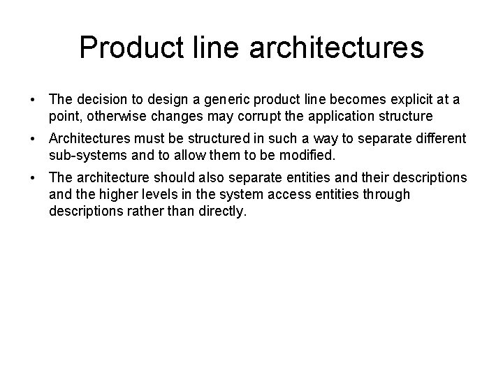 Product line architectures • The decision to design a generic product line becomes explicit