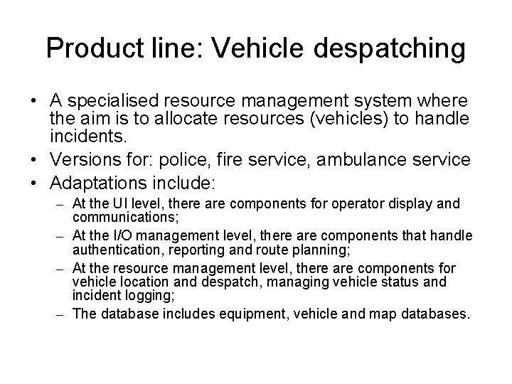 Product line: Vehicle despatching • A specialised resource management system where the aim is