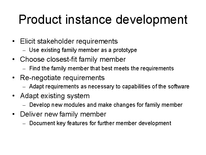 Product instance development • Elicit stakeholder requirements – Use existing family member as a