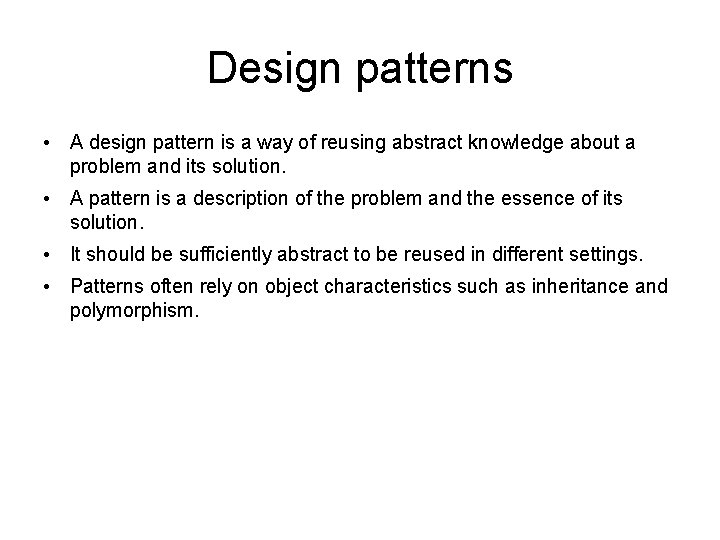 Design patterns • A design pattern is a way of reusing abstract knowledge about