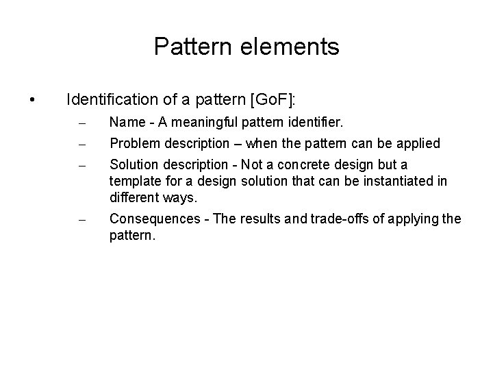 Pattern elements • Identification of a pattern [Go. F]: – Name - A meaningful