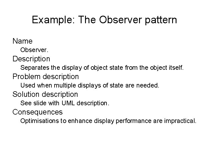 Example: The Observer pattern Name Observer. Description Separates the display of object state from